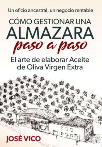 Cómo gestionar una Almazara paso a paso: El arte de elaborar Aceite de Oliva Virgen Extra